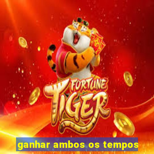 ganhar ambos os tempos